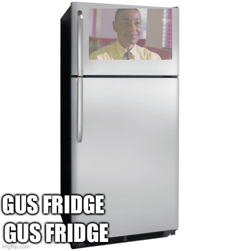 Fridge | GUS FRIDGE; GUS FRIDGE | image tagged in fridge | made w/ Imgflip meme maker