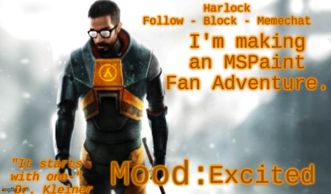 It's going to be called Exile. I'll inform you all when I make the first couple of pages. | I'm making an MSPaint Fan Adventure. Excited | image tagged in harlock's hl2 temp | made w/ Imgflip meme maker