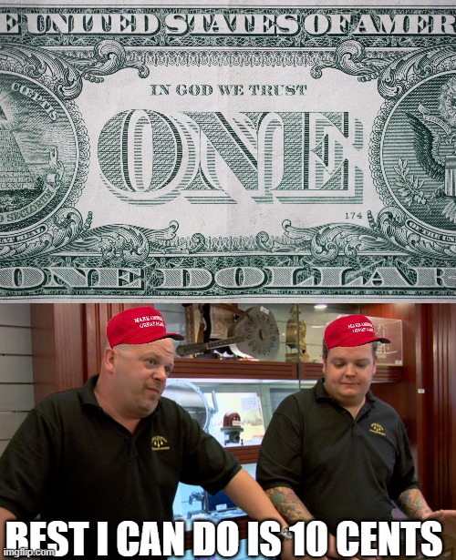 BEST I CAN DO IS 10 CENTS | image tagged in us one dollar bill close up,pawn stars best i can do | made w/ Imgflip meme maker