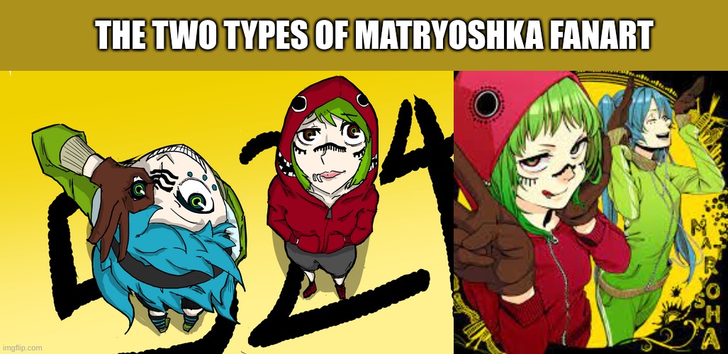 THE TWO TYPES OF MATRYOSHKA FANART | made w/ Imgflip meme maker