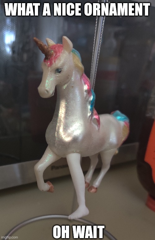 Hmm | WHAT A NICE ORNAMENT; OH WAIT | image tagged in unicorn | made w/ Imgflip meme maker