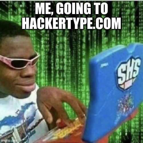 That site is awesome, tbh. | ME, GOING TO HACKERTYPE.COM | image tagged in ryan beckford | made w/ Imgflip meme maker