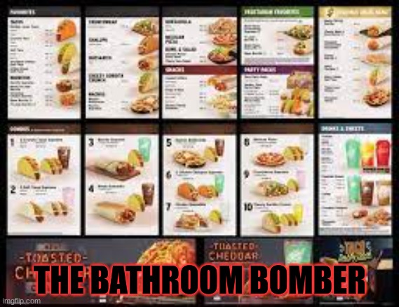 taco bell be like | THE BATHROOM BOMBER | image tagged in relatable | made w/ Imgflip meme maker