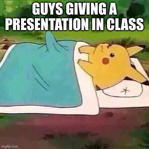 Pikachu boner | GUYS GIVING A PRESENTATION IN CLASS | image tagged in pikachu boner | made w/ Imgflip meme maker