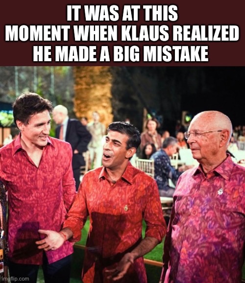 Big mistake, Klaus | IT WAS AT THIS MOMENT WHEN KLAUS REALIZED HE MADE A BIG MISTAKE | image tagged in klaus | made w/ Imgflip meme maker