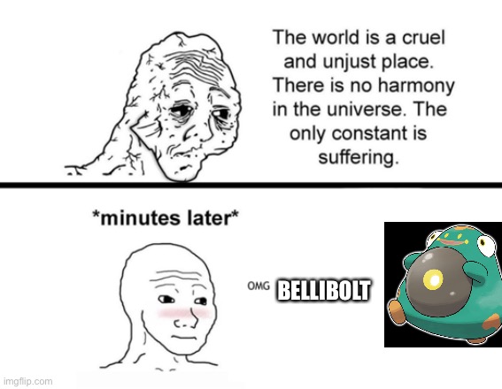 Praise the froge | BELLIBOLT | image tagged in the only constant is suffering | made w/ Imgflip meme maker