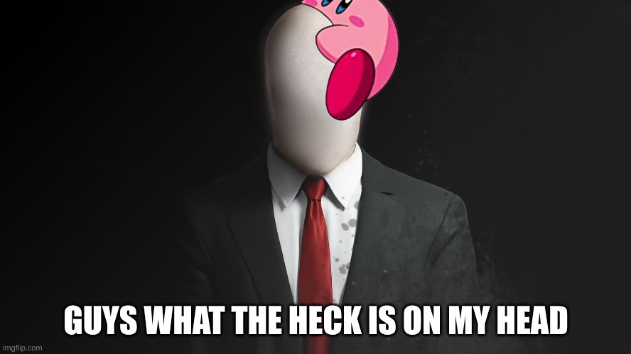 kirby fits on slenderman | GUYS WHAT THE HECK IS ON MY HEAD | image tagged in slenderman,kirby | made w/ Imgflip meme maker