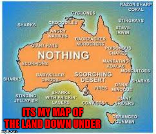 ITS MY MAP OF THE LAND DOWN UNDER | made w/ Imgflip meme maker