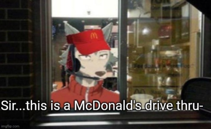 I personally like this template because I used to work at McDonald's and wolves are my favorite animal | image tagged in sir this is a mcdonald's drive thru-,wolf,mcdonalds,mcdonald's,wolves | made w/ Imgflip meme maker