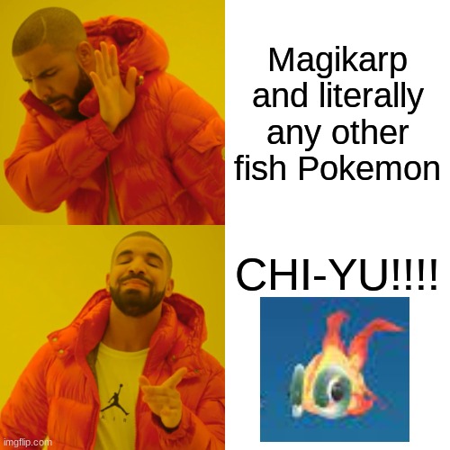 Yes, this is a real Pokemon. | Magikarp and literally any other fish Pokemon; CHI-YU!!!! | image tagged in chi-yu | made w/ Imgflip meme maker