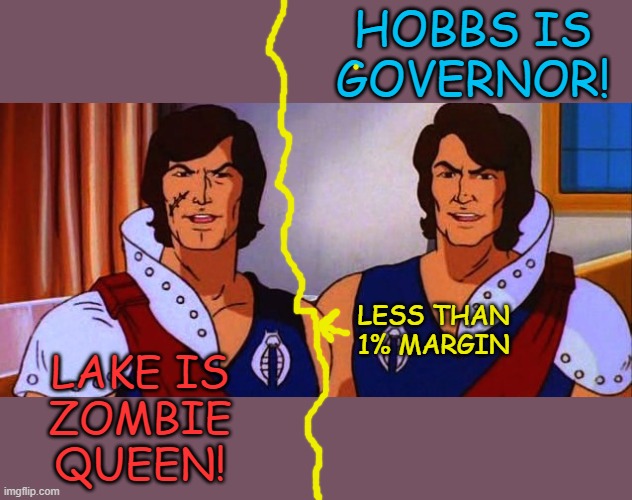 Evil Twin | HOBBS IS
GOVERNOR! LAKE IS
ZOMBIE
QUEEN! LESS THAN 1% MARGIN | image tagged in evil twin | made w/ Imgflip meme maker