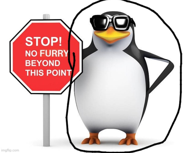 No Furry Penguin | image tagged in no furry penguin | made w/ Imgflip meme maker