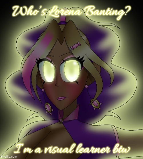 Kashiko Murasaki 3 | Who’s Lorena Banting? I’m a visual learner btw | image tagged in kashiko murasaki 3 | made w/ Imgflip meme maker