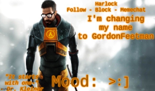 Harlock's HL2 Temp | I'm changing my name to GordonFeetman; >:] | image tagged in harlock's hl2 temp | made w/ Imgflip meme maker