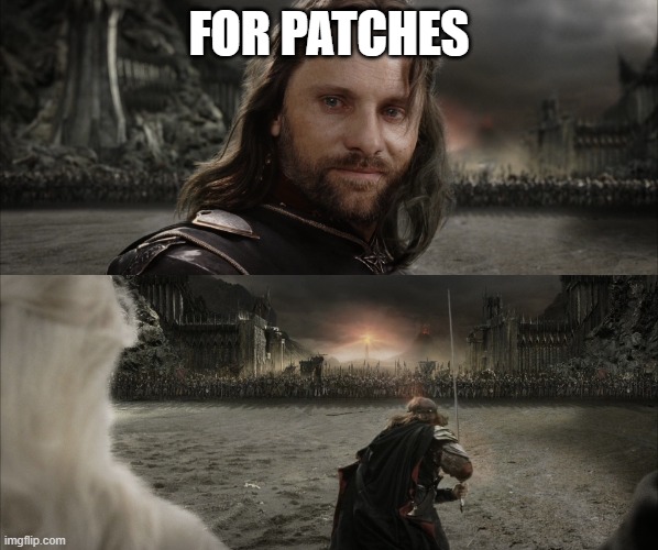 Aragorn Black Gate for Frodo | FOR PATCHES | image tagged in aragorn black gate for frodo | made w/ Imgflip meme maker