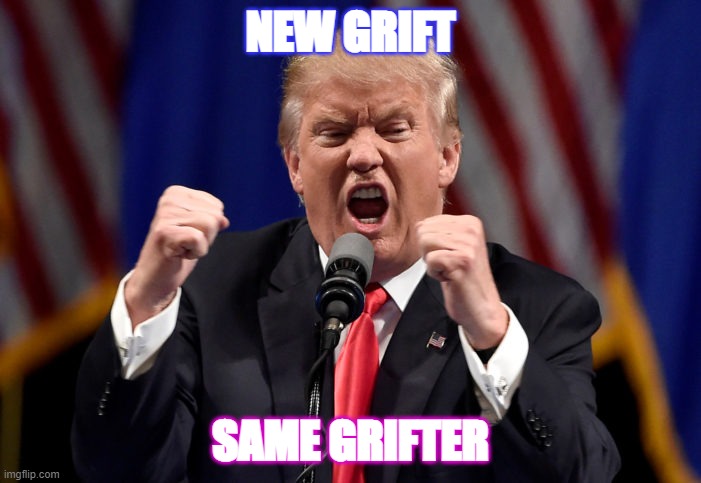 NEW GRIFT; SAME GRIFTER | made w/ Imgflip meme maker