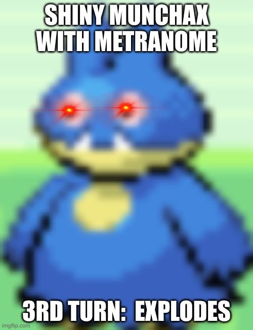 torture! | SHINY MUNCHAX WITH METRANOME; 3RD TURN:  EXPLODES | made w/ Imgflip meme maker