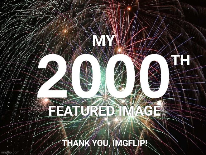 Thank you, imgflip! | TH; MY; FEATURED IMAGE; THANK YOU, IMGFLIP! | image tagged in memes,2000,featured image,thank you | made w/ Imgflip meme maker