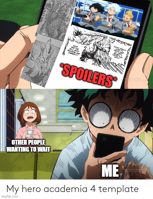 I can't wait any longer... |  *SPOILERS*; OTHER PEOPLE
WANTING TO WAIT; ME | image tagged in mha 4 template | made w/ Imgflip meme maker