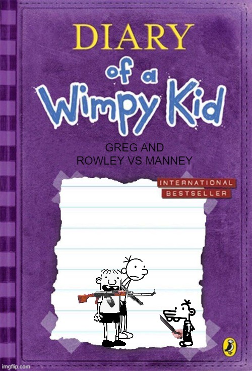 Diary of a Wimpy Kid Cover Template | GREG AND ROWLEY VS MANNEY | image tagged in diary of a wimpy kid cover template | made w/ Imgflip meme maker