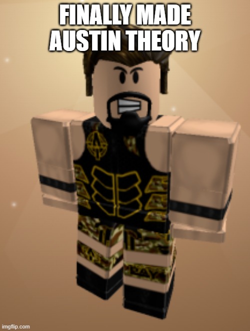 *A-Town Down intensifies* | FINALLY MADE AUSTIN THEORY | made w/ Imgflip meme maker