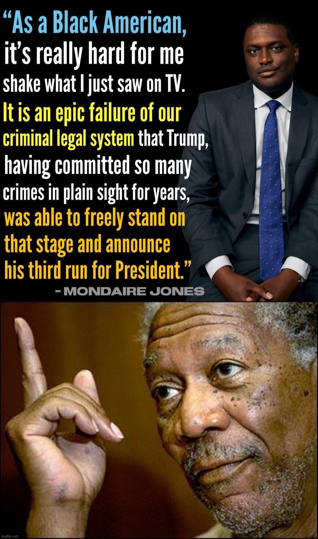 Trump’s impunity as a rich white man, and the getting-away-with-it, are the point. | image tagged in mondaire jones on donald trump,this morgan freeman,donald trump,trump is an asshole,trump is a moron,racism | made w/ Imgflip meme maker