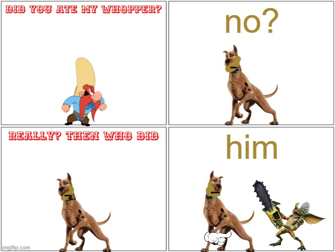 never feed gremlins after midnight | did you ate my whopper? no? really? then who did; him | image tagged in memes,blank comic panel 2x2,warner bros,scooby doo,gremlins,dogs | made w/ Imgflip meme maker