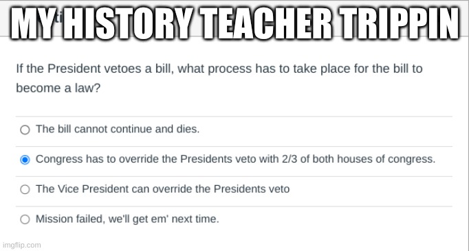 MY HISTORY TEACHER TRIPPIN | made w/ Imgflip meme maker