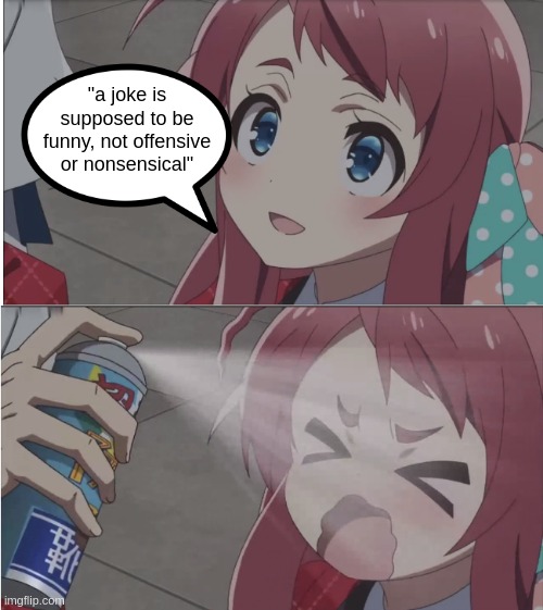fun stream and iceu level humor is relatable but doesn't have me laughing my brains out |  "a joke is supposed to be funny, not offensive or nonsensical" | image tagged in zombieland saga spray meme full,anime girl,sakura minamoto,cute,offensive,memes | made w/ Imgflip meme maker