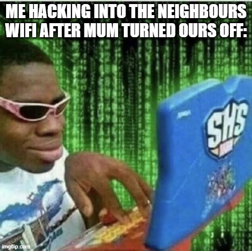 muahahahaha | ME HACKING INTO THE NEIGHBOURS WIFI AFTER MUM TURNED OURS OFF: | image tagged in ryan beckford | made w/ Imgflip meme maker