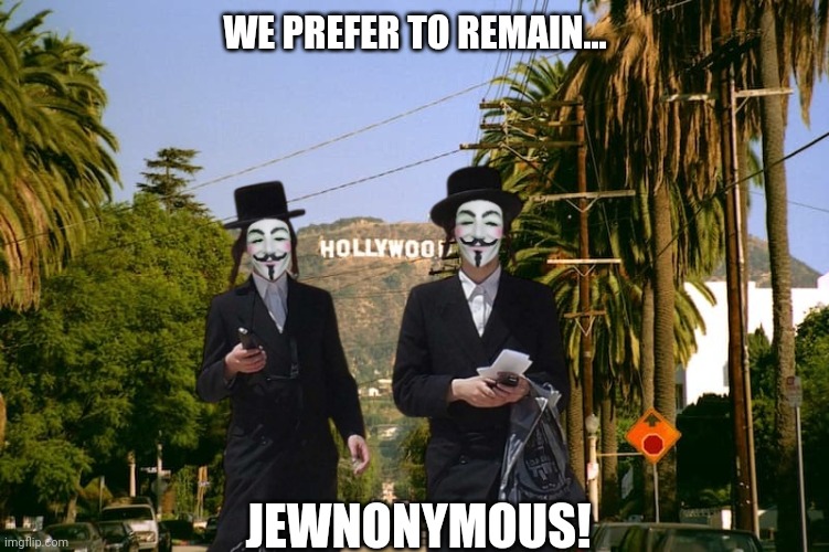 WE PREFER TO REMAIN... JEWNONYMOUS! | made w/ Imgflip meme maker