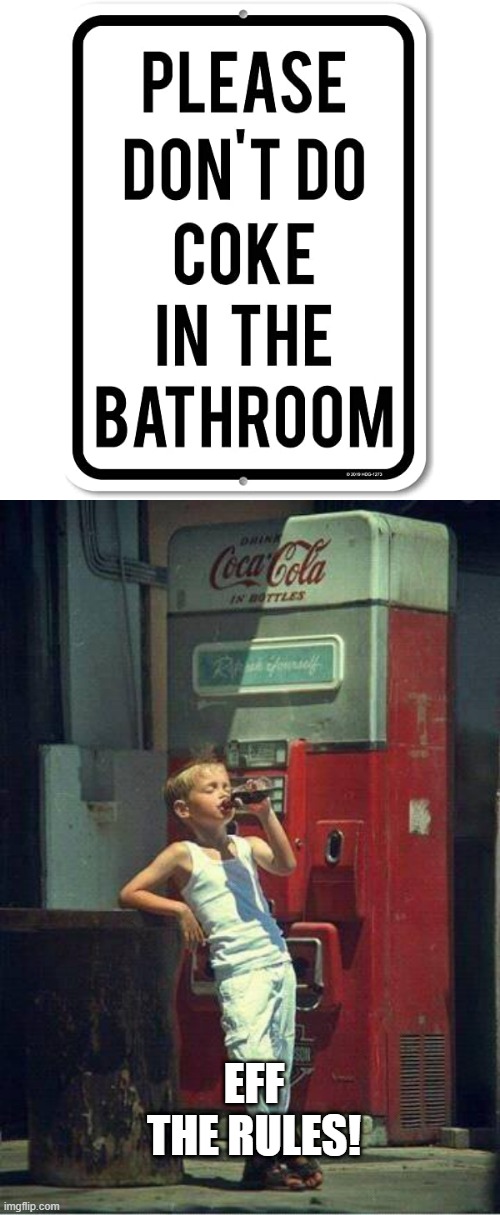 Wrong Coke | EFF THE RULES! | image tagged in boy drinking a coke | made w/ Imgflip meme maker