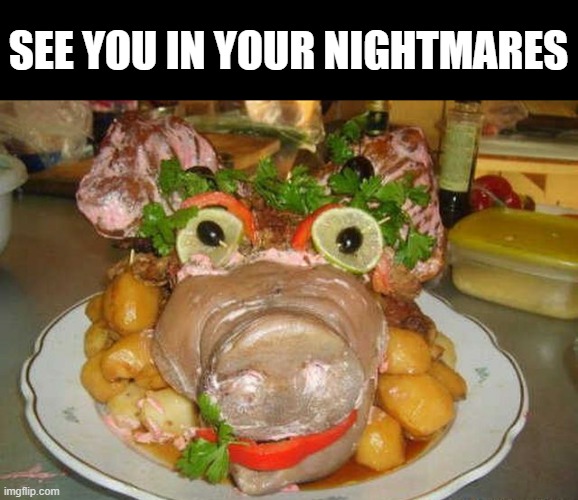 Not Eating....That | SEE YOU IN YOUR NIGHTMARES | image tagged in unsee juice | made w/ Imgflip meme maker