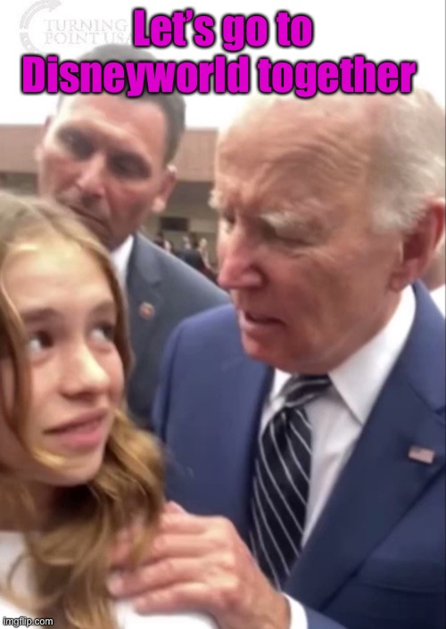 Joe Biden Girl Creeped Out Irvine | Let’s go to Disneyworld together | image tagged in joe biden girl creeped out irvine | made w/ Imgflip meme maker