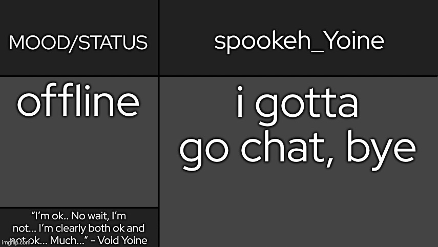 - | offline; i gotta go chat, bye | made w/ Imgflip meme maker