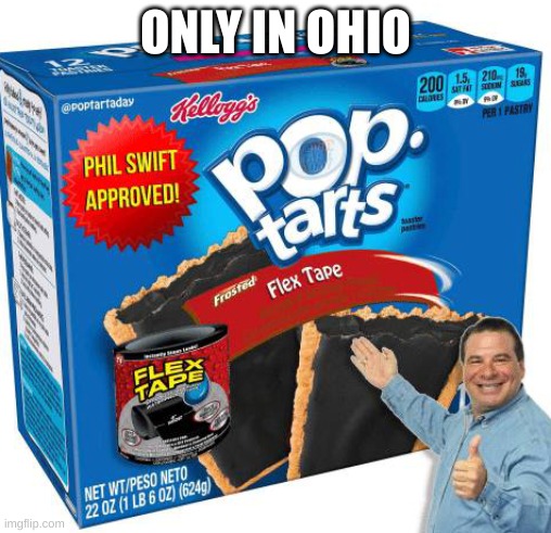 yum. | ONLY IN OHIO | image tagged in poptart,ohio | made w/ Imgflip meme maker