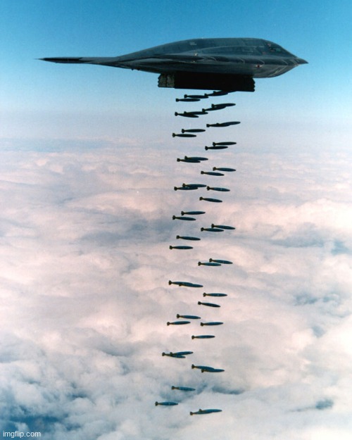 Post below gets bombed by the B2 Stealth Bomber. | image tagged in b2 bombing run | made w/ Imgflip meme maker