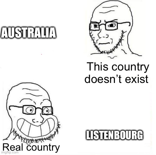 Mapper moment |  AUSTRALIA; This country doesn’t exist; LISTENBOURG; Real country | image tagged in so true wojak | made w/ Imgflip meme maker