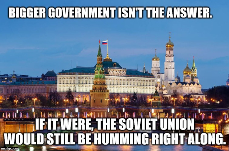 Bigger Government Isn't The Answer | image tagged in government corruption,big government | made w/ Imgflip meme maker