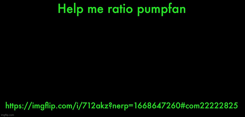 :trol: | Help me ratio pumpfan; https://imgflip.com/i/712akz?nerp=1668647260#com22222825 | image tagged in trol | made w/ Imgflip meme maker