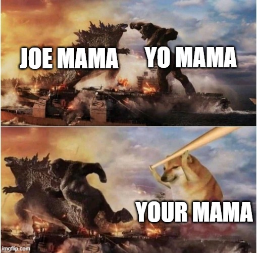 title | YO MAMA; JOE MAMA; YOUR MAMA | image tagged in kong godzilla doge | made w/ Imgflip meme maker