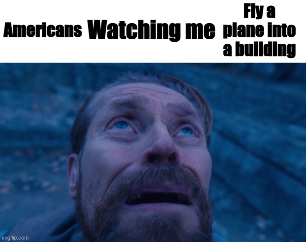 Americans; Fly a plane into a building | made w/ Imgflip meme maker