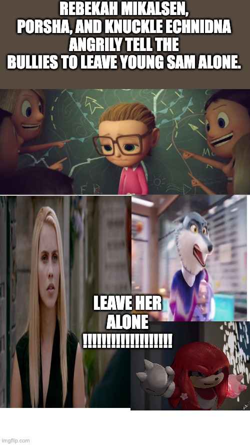 REBEKAH MIKALSEN, PORSHA, AND KNUCKLE ECHNIDNA ANGRILY TELL THE BULLIES TO LEAVE YOUNG SAM ALONE. LEAVE HER ALONE !!!!!!!!!!!!!!!!!!! | image tagged in jojo's bizarre adventure | made w/ Imgflip meme maker