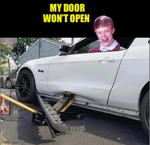 MY DOOR WON’T OPEN | made w/ Imgflip meme maker