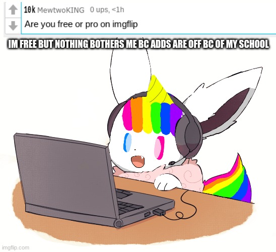 Q&A! | IM FREE BUT NOTHING BOTHERS ME BC ADDS ARE OFF BC OF MY SCHOOL | image tagged in unicorn eevee,questions,answers | made w/ Imgflip meme maker