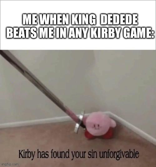 Sorry for trying to upload a melon meme :( | image tagged in kirby,kirby has found your sin unforgivable | made w/ Imgflip meme maker
