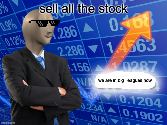 business done right | sell all the stock; we are in big  leagues now | image tagged in empty stonks | made w/ Imgflip meme maker