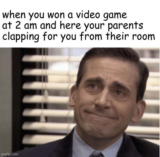 So proud :') | when you won a video game at 2 am and here your parents clapping for you from their room | image tagged in proudness | made w/ Imgflip meme maker
