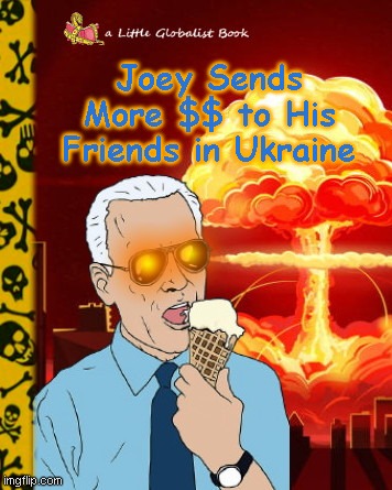 Joe Biden children's book | Joey Sends More $$ to His Friends in Ukraine | image tagged in joe biden children's book,ukraine,nuclear war,parody,childrens book | made w/ Imgflip meme maker