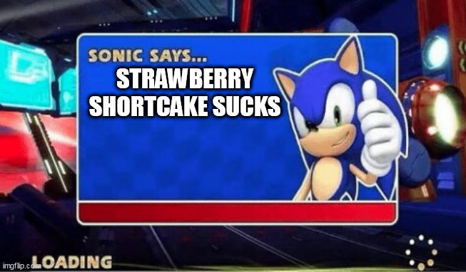 Sonic twitter takeover 6 |  STRAWBERRY SHORTCAKE SUCKS | image tagged in sonic says | made w/ Imgflip meme maker